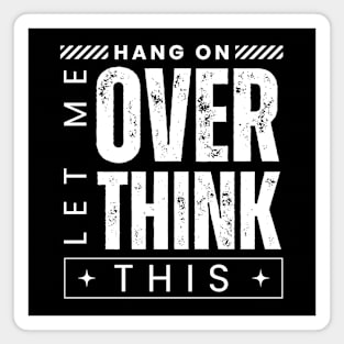 Hang On. Let Me Overthink This. Distressed Vintage Retro Typography Funny Introvert Magnet